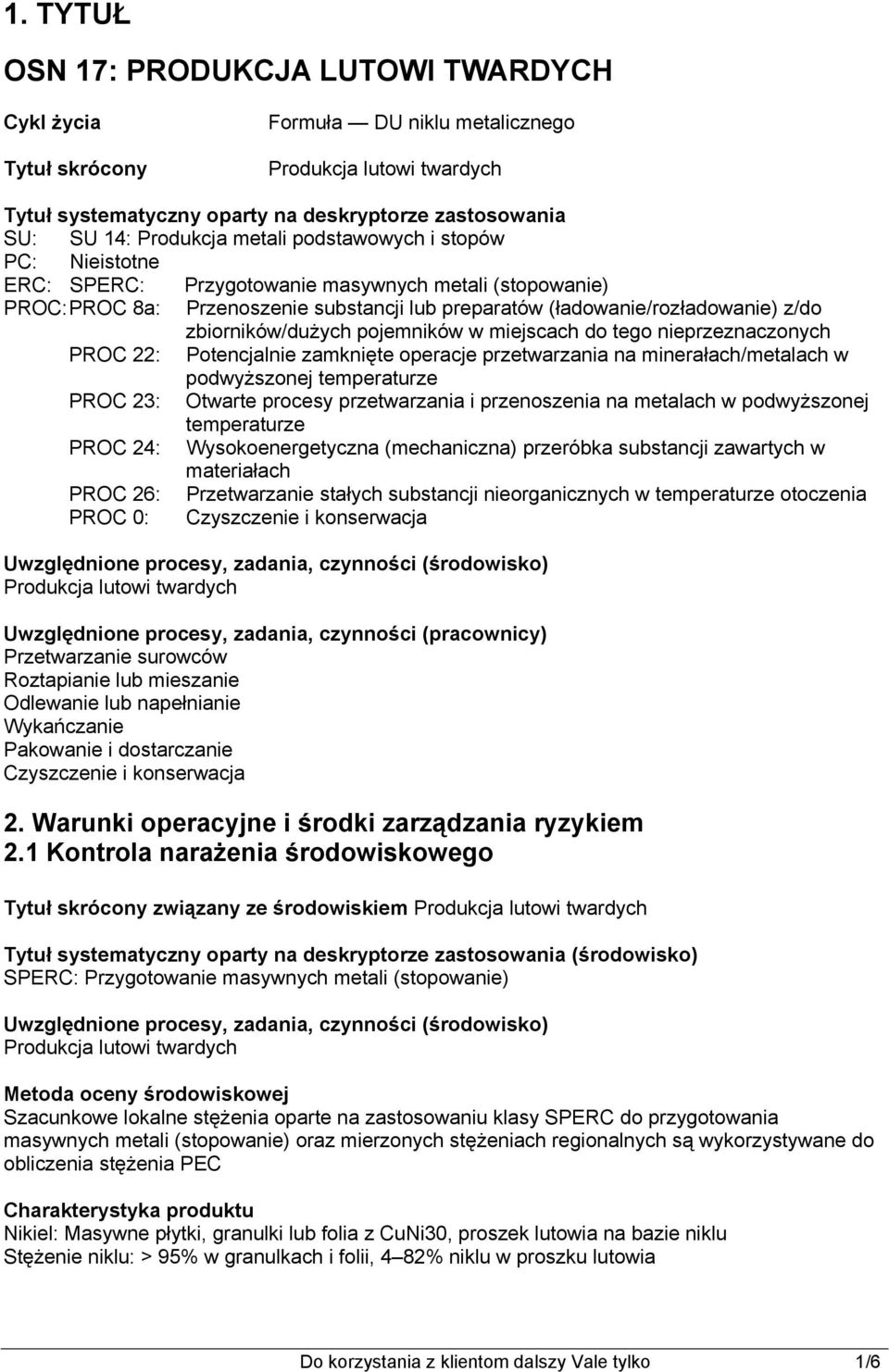 miejscach do tego nieprzeznaczonych PROC 22: Potencjalnie zamknięte operacje przetwarzania na minerałach/metalach w podwyższonej temperaturze PROC 23: Otwarte procesy przetwarzania i przenoszenia na