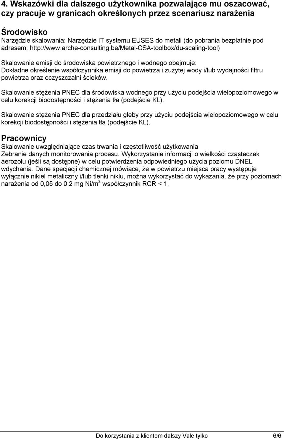 be/metal-csa-toolbox/du-scaling-tool) Skalowanie emisji do środowiska powietrznego i wodnego obejmuje: Dokładne określenie współczynnika emisji do powietrza i zużytej wody i/lub wydajności filtru