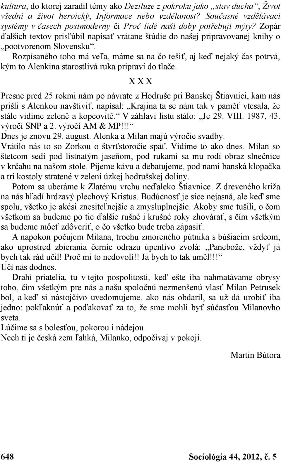 Rozpísaného toho má veľa, máme sa na čo tešiť, aj keď nejaký čas potrvá, kým to Alenkina starostlivá ruka pripraví do tlače.