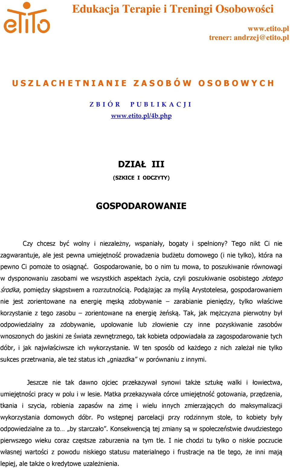 Tego nikt Ci nie zagwarantuje, ale jest pewna umiejętność prowadzenia budżetu domowego (i nie tylko), która na pewno Ci pomoże to osiągnąć.