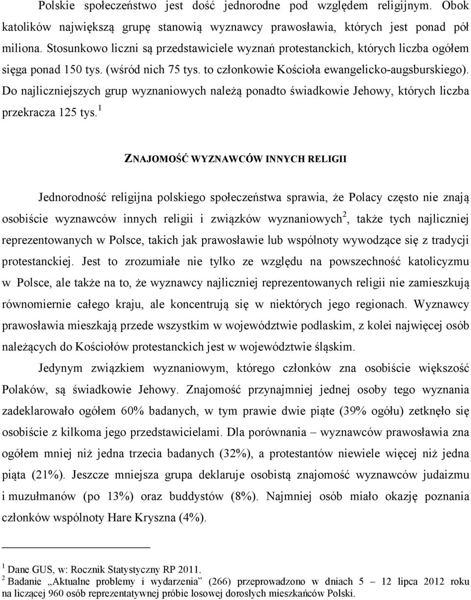 Do najliczniejszych grup wyznaniowych należą ponadto świadkowie Jehowy, których liczba przekracza 125 tys.