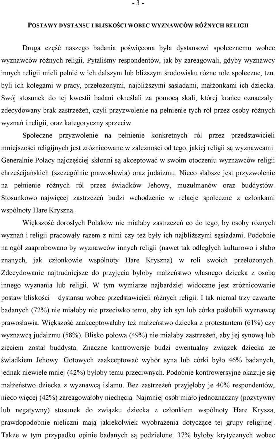 byli ich kolegami w pracy, przełożonymi, najbliższymi sąsiadami, małżonkami ich dziecka.