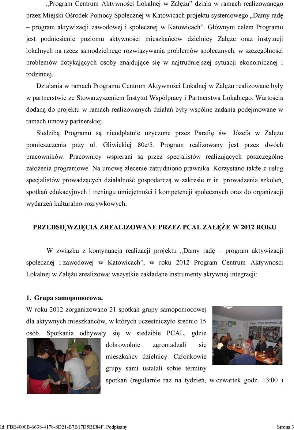 Głównym celem Programu jest podniesienie poziomu aktywności mieszkańców dzielnicy Załęże oraz instytucji lokalnych na rzecz samodzielnego rozwiązywania problemów społecznych, w szczególności