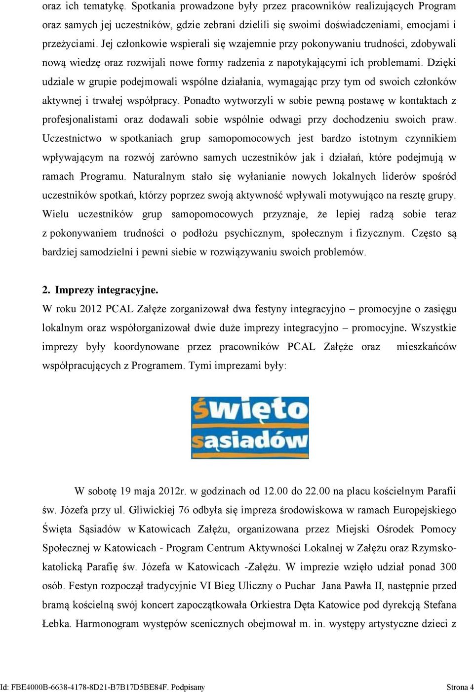 Dzięki udziale w grupie podejmowali wspólne działania, wymagając przy tym od swoich członków aktywnej i trwałej współpracy.