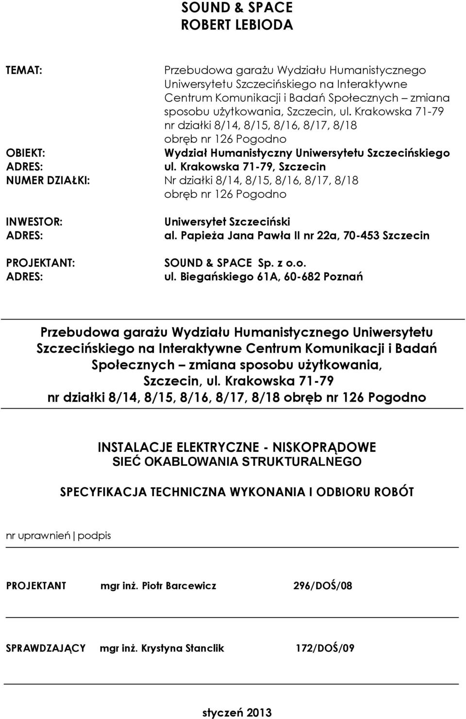 Krakowska 71-79, Szczecin NUMER DZIAŁKI: Nr działki 8/14, 8/15, 8/16, 8/17, 8/18 obręb nr 126 Pogodno INWESTOR: ADRES: PROJEKTANT: ADRES: Uniwersytet Szczeciński al.