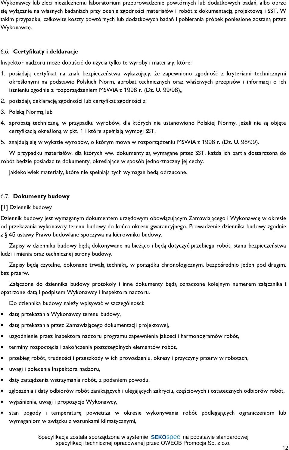 6. Certyfikaty i deklaracje Inspektor nadzoru może dopuścić do użycia tylko te wyroby i materiały, które: 1.