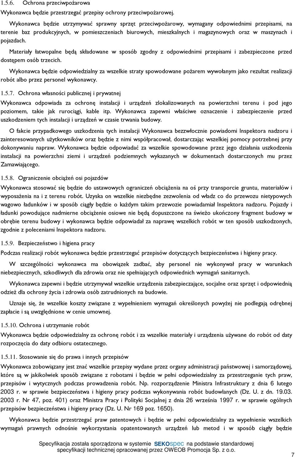 pojazdach. Materiały łatwopalne będą składowane w sposób zgodny z odpowiednimi przepisami i zabezpieczone przed dostępem osób trzecich.