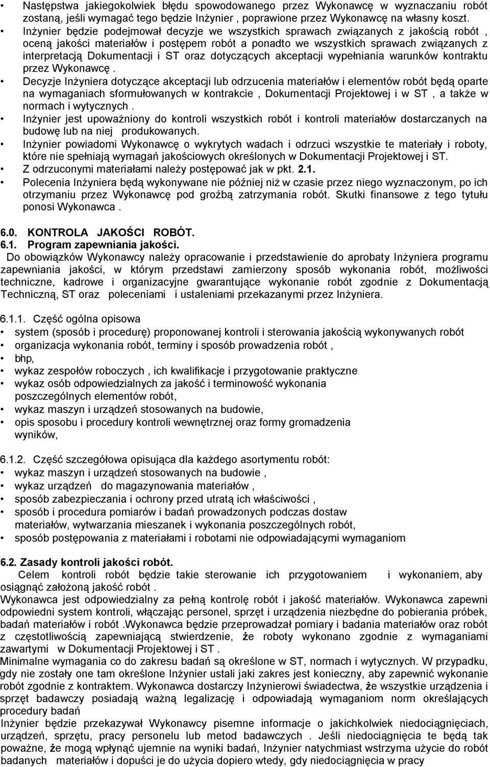 Dokumentacji i ST oraz dotyczących akceptacji wypełniania warunków kontraktu przez Wykonawcę.