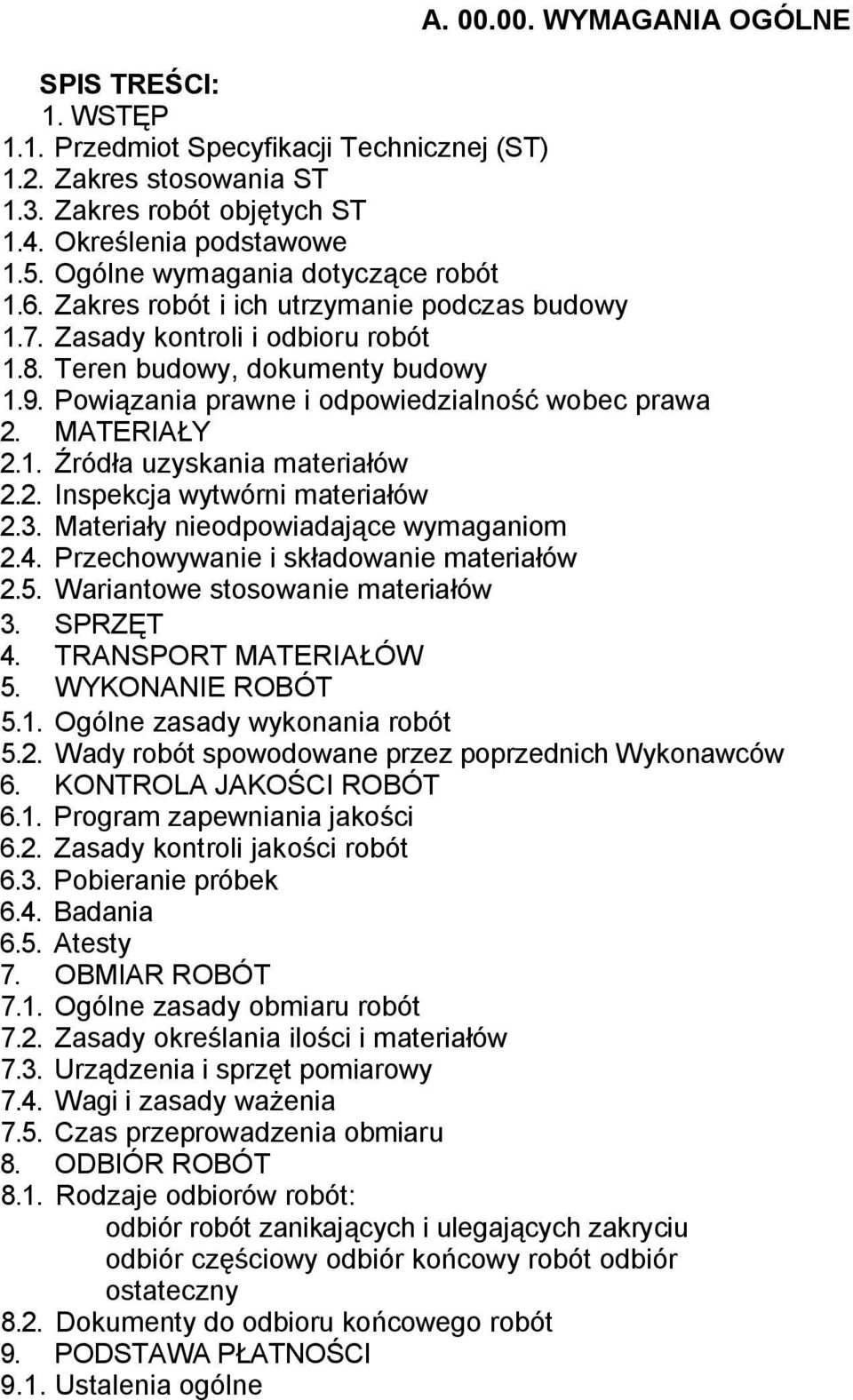 Powiązania prawne i odpowiedzialność wobec prawa 2. MATERIAŁY 2.1. Źródła uzyskania materiałów 2.2. Inspekcja wytwórni materiałów 2.3. Materiały nieodpowiadające wymaganiom 2.4.