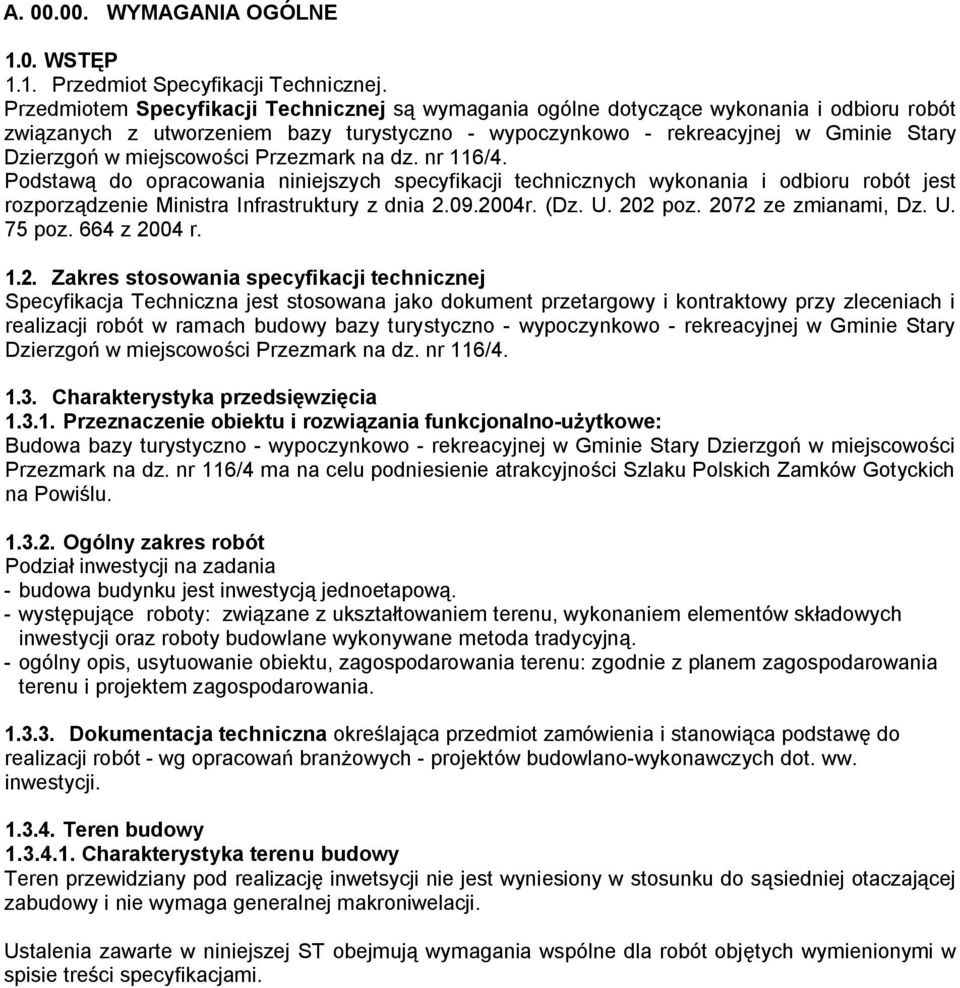 miejscowości Przezmark na dz. nr 116/4. Podstawą do opracowania niniejszych specyfikacji technicznych wykonania i odbioru robót jest rozporządzenie Ministra Infrastruktury z dnia 2.09.2004r. (Dz. U.