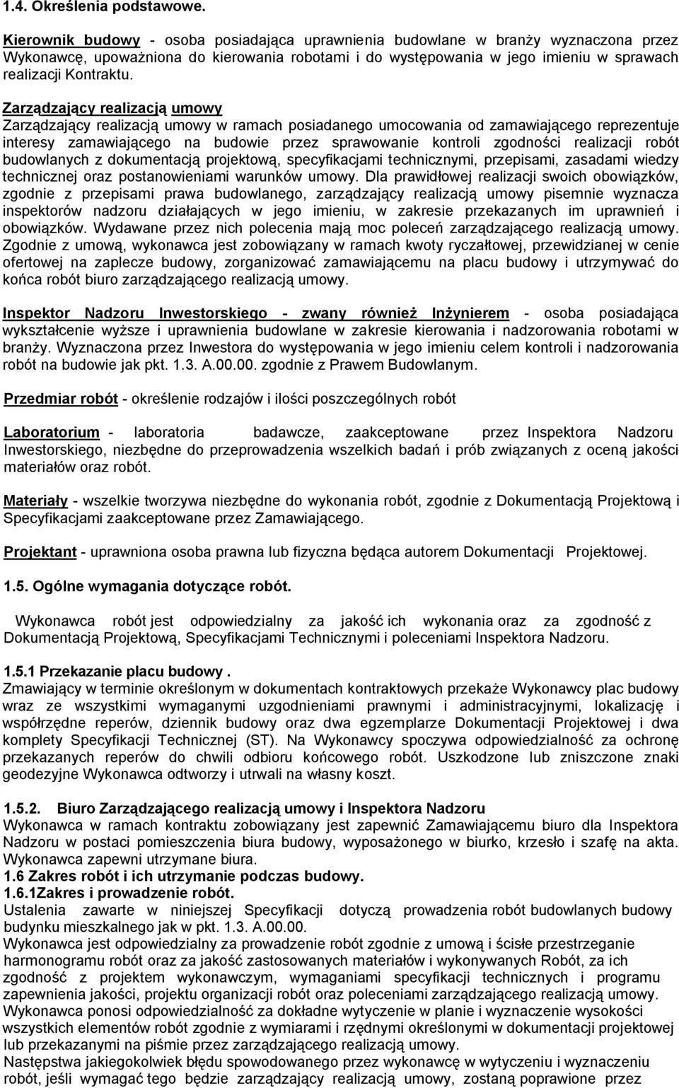 Zarządzający realizacją umowy Zarządzający realizacją umowy w ramach posiadanego umocowania od zamawiającego reprezentuje interesy zamawiającego na budowie przez sprawowanie kontroli zgodności