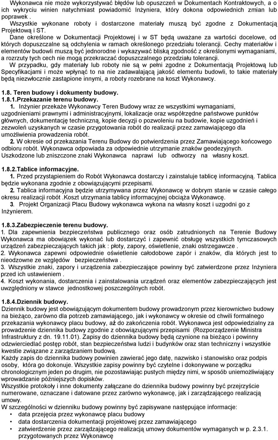 Dane określone w Dokumentacji Projektowej i w ST będą uważane za wartości docelowe, od których dopuszczalne są odchylenia w ramach określonego przedziału tolerancji.