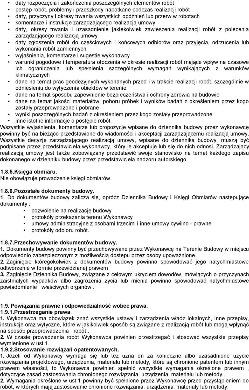zgłoszenia robót do częściowych i końcowych odbiorów oraz przyjęcia, odrzucenia lub wykonania robót zamiennych wyjaśnienia, komentarze i sugestie wykonawcy warunki pogodowe i temperatura otoczenia w