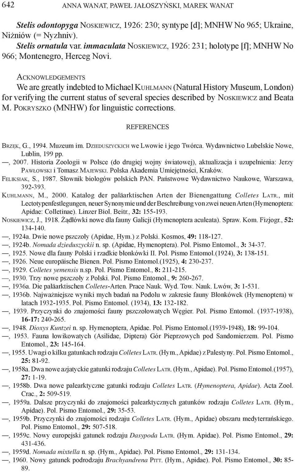 Acknowledgements We are greatly indebted to Michael Kuhlmann (Natural History Museum, London) for verifying the current status of several species described by Noskiewicz and Beata M.