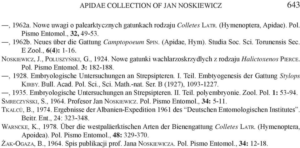 Nowe gatunki wachlarzoskrzydlych z rodzaju Halictoxenos Pierce. Pol. Pismo Entomol. 3: 182-188., 1928. Embryologische Untersuchungen an Strepsipteren. I. Teil. Embtyogenesis der Gattung Stylops Kirby.