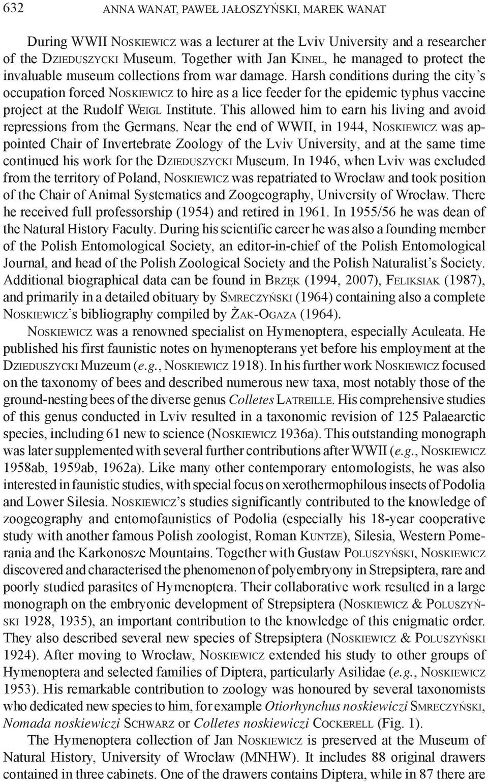 Harsh conditions during the city s occupation forced Noskiewicz to hire as a lice feeder for the epidemic typhus vaccine project at the Rudolf Weigl Institute.