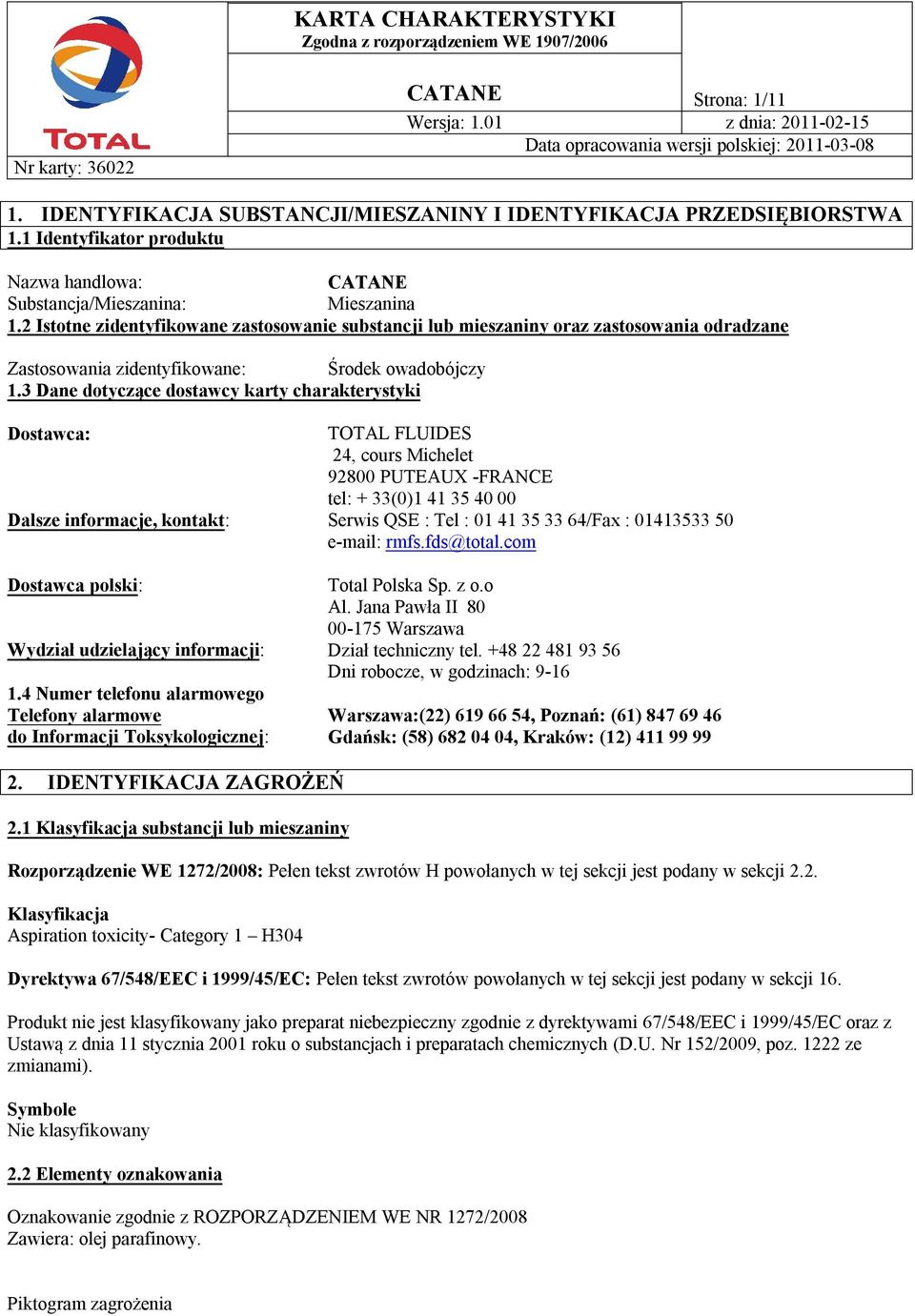 2 Istotne zidentyfikowane zastosowanie substancji lub mieszaniny oraz zastosowania odradzane Zastosowania zidentyfikowane: Środek owadobójczy 1.