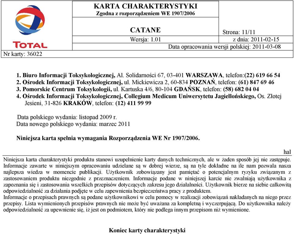 Ośrodek Informacji Toksykologicznej, Collegium Medicum Uniwersytetu Jagiellońskiego, Os. Złotej Jesieni, 31-826 KRAKÓW, telefon: (12) 411 99 99 Data polskiego wydania: listopad 2009 r.