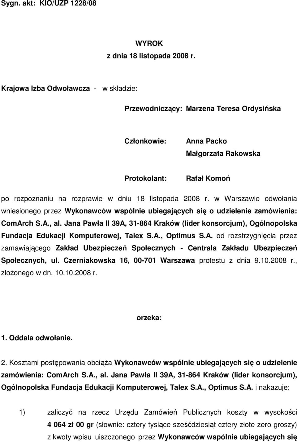 2008 r. w Warszawie odwołania wniesionego przez Wykonawców wspólnie ubiegających się o udzielenie zamówienia: ComArch S.A., al.
