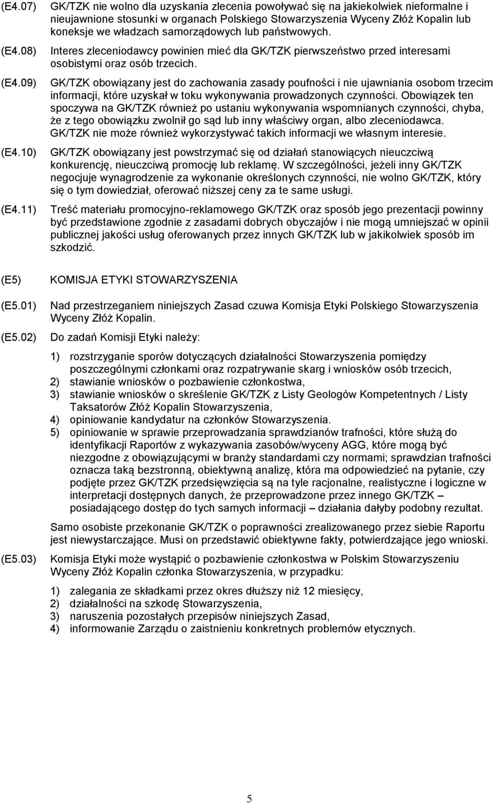 samorządowych lub państwowych. Interes zleceniodawcy powinien mieć dla GK/TZK pierwszeństwo przed interesami osobistymi oraz osób trzecich.