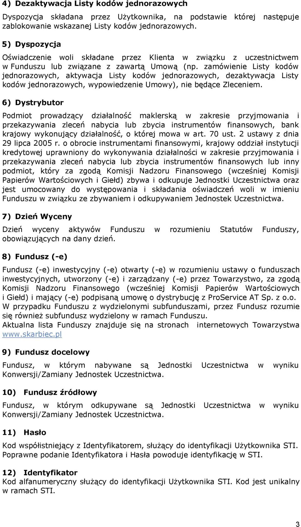 zamówienie Listy kodów jednorazowych, aktywacja Listy kodów jednorazowych, dezaktywacja Listy kodów jednorazowych, wypowiedzenie Umowy), nie będące Zleceniem.