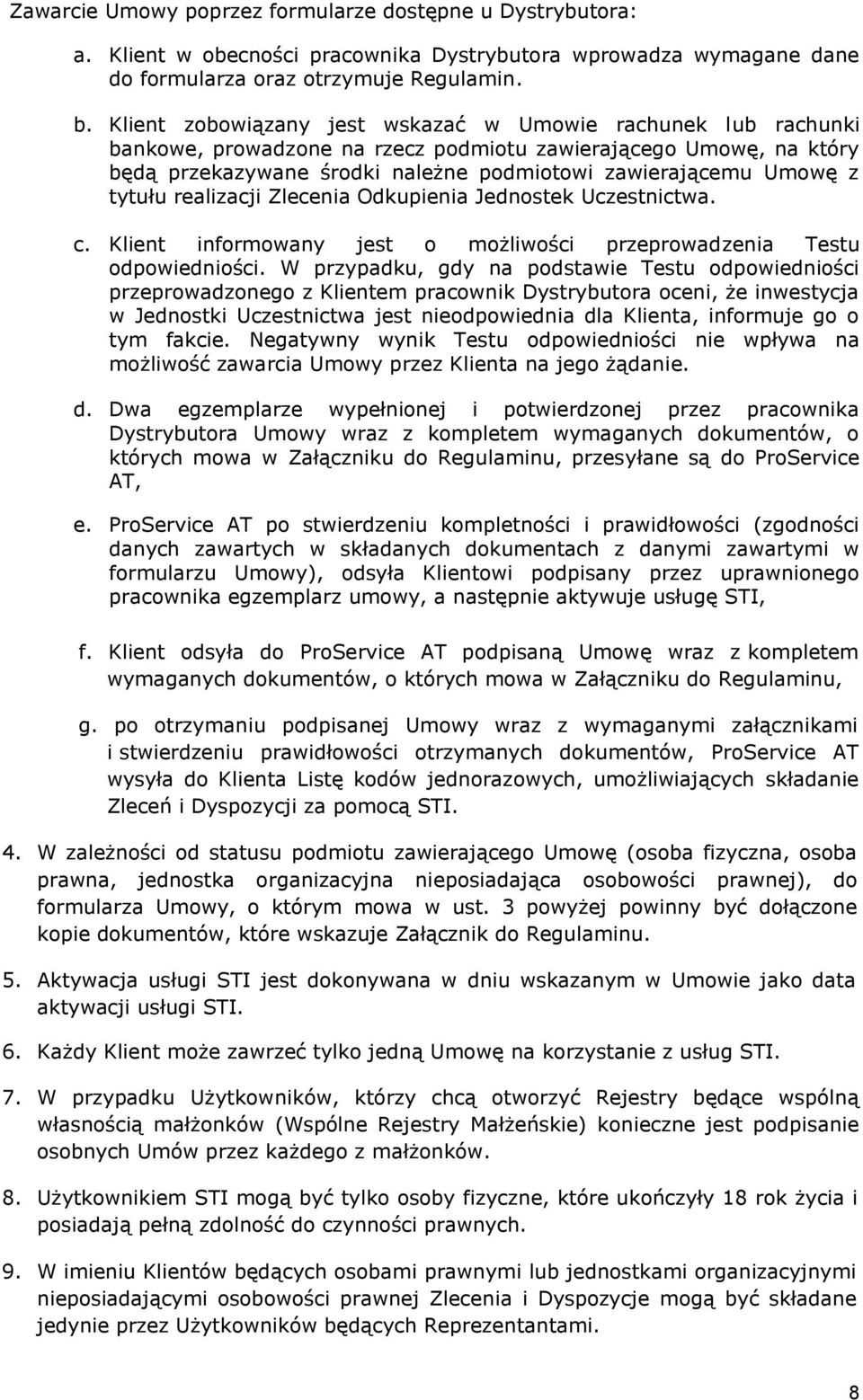 tytułu realizacji Zlecenia Odkupienia Jednostek Uczestnictwa. c. Klient informowany jest o możliwości przeprowadzenia Testu odpowiedniości.