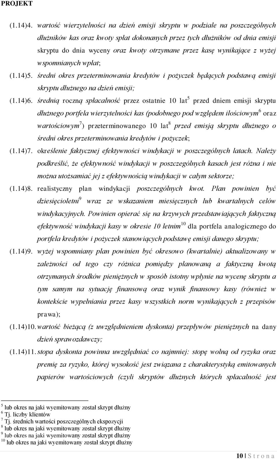 przez kasę wynikające z wyżej wspomnianych wpłat; (1.14)5. średni okres przeterminowania kredytów i pożyczek będących podstawą emisji skryptu dłużnego na dzień emisji; (1.14)6.