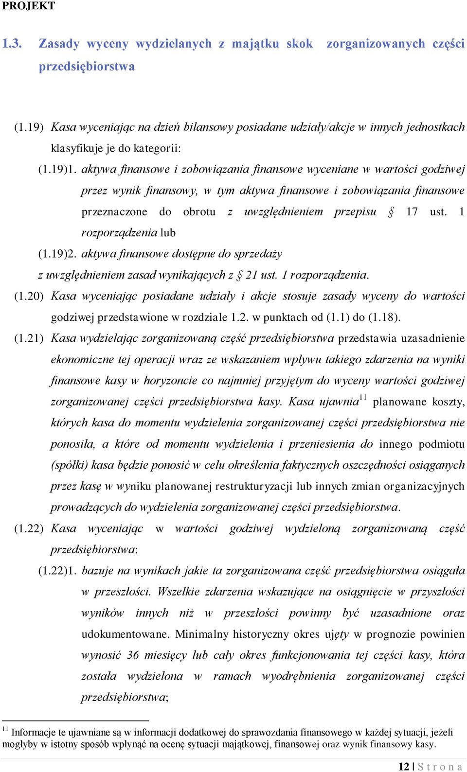 aktywa finansowe i zobowiązania finansowe wyceniane w wartości godziwej przez wynik finansowy, w tym aktywa finansowe i zobowiązania finansowe przeznaczone do obrotu z uwzględnieniem przepisu 17 ust.