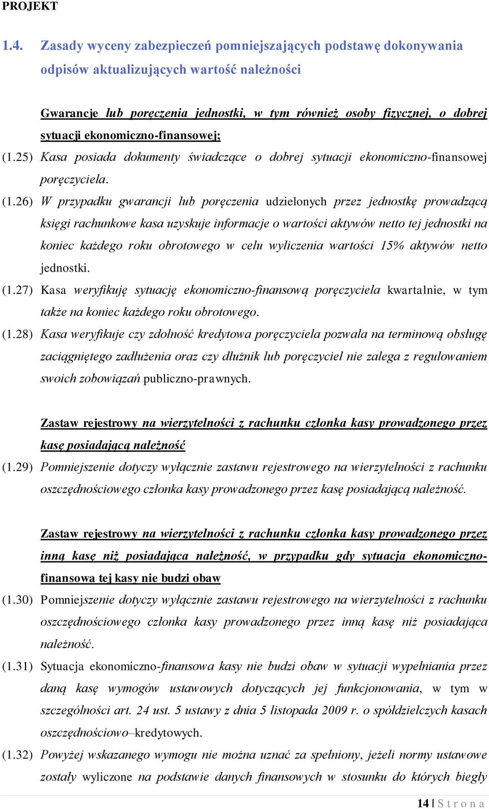 25) Kasa posiada dokumenty świadczące o dobrej sytuacji ekonomiczno-finansowej poręczyciela. (1.