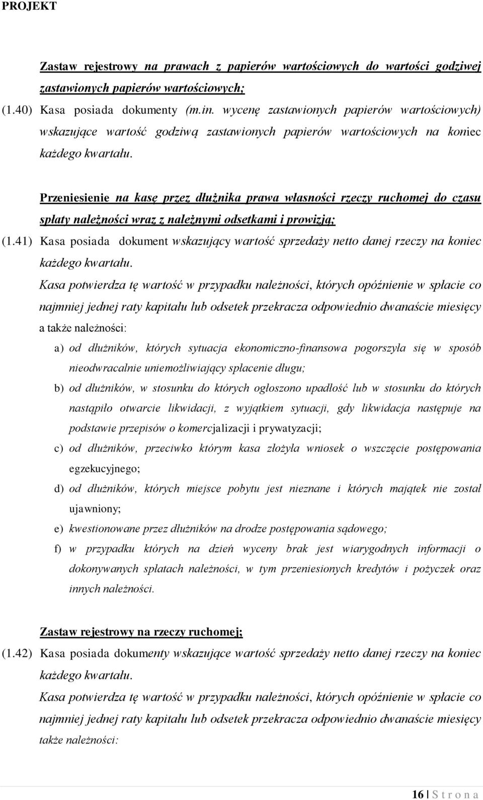 Przeniesienie na kasę przez dłużnika prawa własności rzeczy ruchomej do czasu spłaty należności wraz z należnymi odsetkami i prowizją; (1.