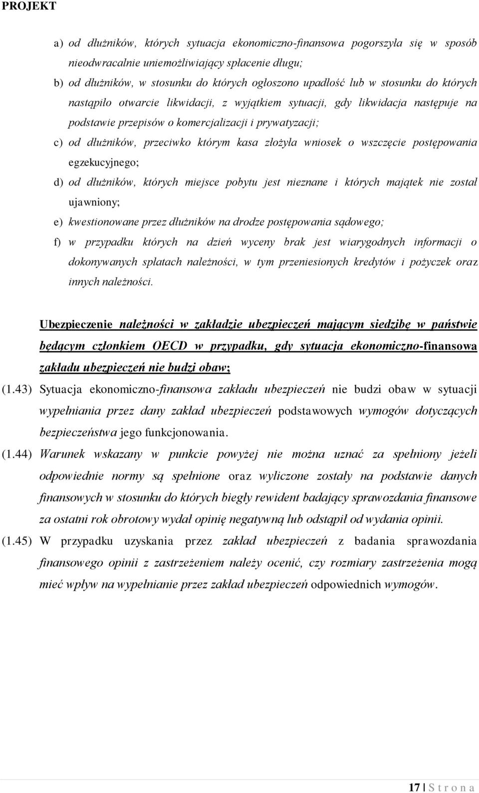 złożyła wniosek o wszczęcie postępowania egzekucyjnego; d) od dłużników, których miejsce pobytu jest nieznane i których majątek nie został ujawniony; e) kwestionowane przez dłużników na drodze