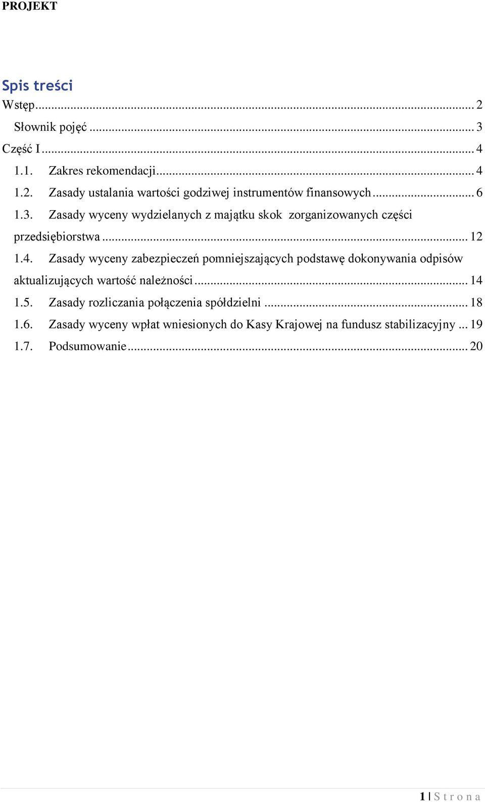 Zasady wyceny zabezpieczeń pomniejszających podstawę dokonywania odpisów aktualizujących wartość należności... 14 1.5.