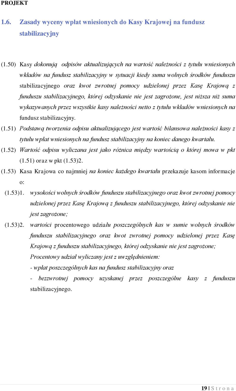 zwrotnej pomocy udzielonej przez Kasę Krajową z funduszu stabilizacyjnego, której odzyskanie nie jest zagrożone, jest niższa niż suma wykazywanych przez wszystkie kasy należności netto z tytułu