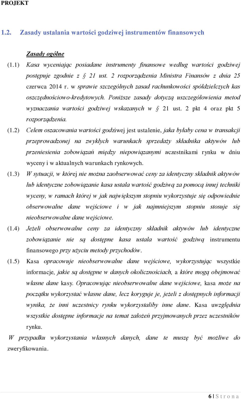 Poniższe zasady dotyczą uszczegółowienia metod wyznaczania wartości godziwej wskazanych w 21 ust. 2 pkt 4 oraz pkt 5 rozporządzenia. (1.