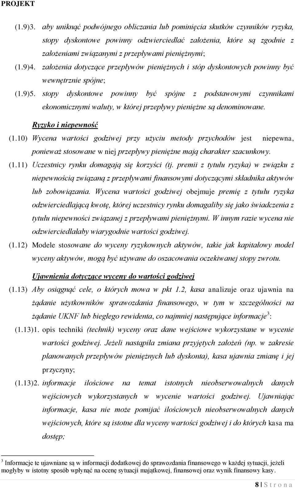 9)4. założenia dotyczące przepływów pieniężnych i stóp dyskontowych powinny być wewnętrznie spójne; (1.9)5.