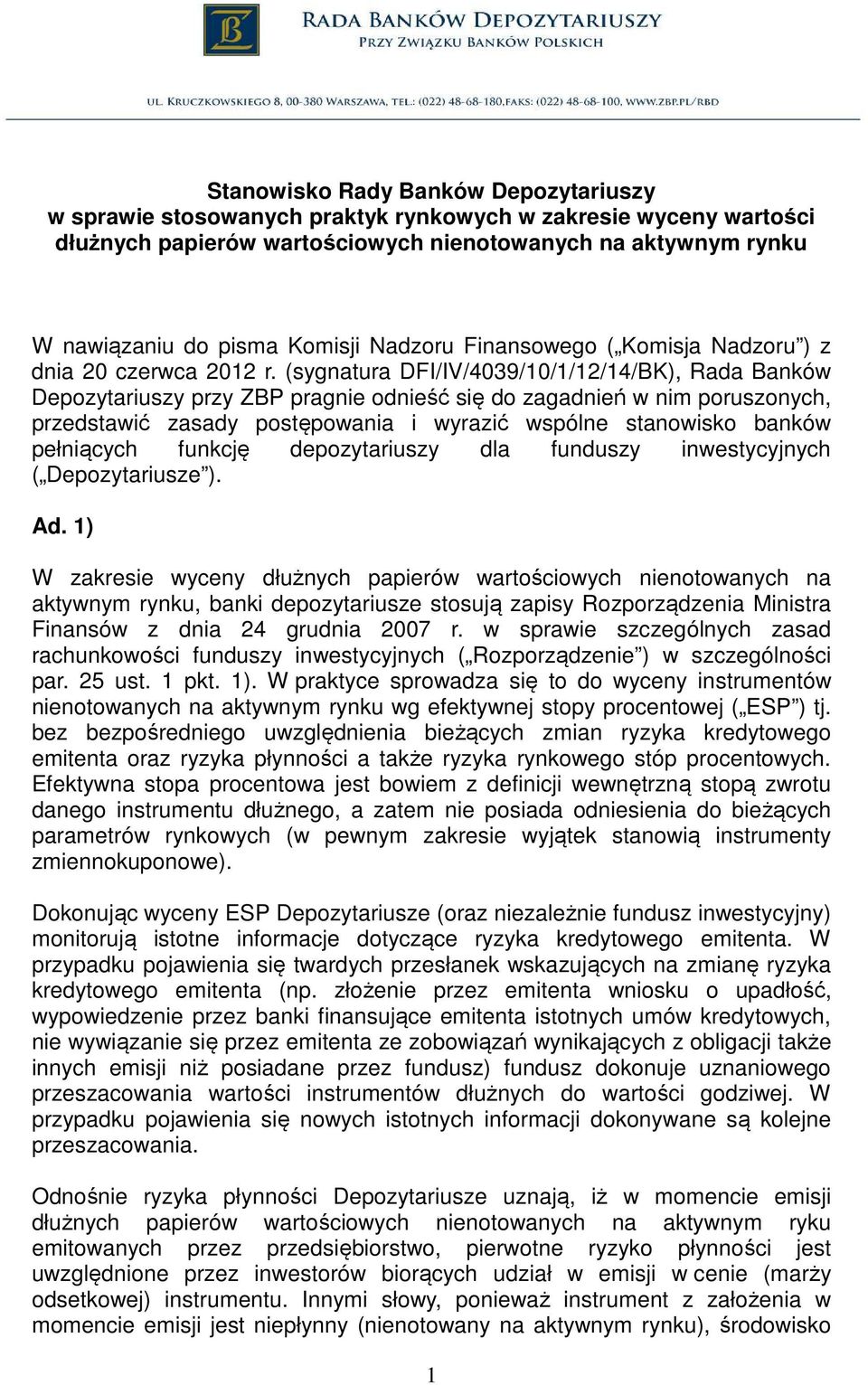 (sygnatura DFI/IV/4039/10/1/12/14/BK), Rada Banków Depozytariuszy przy ZBP pragnie odnieść się do zagadnień w nim poruszonych, przedstawić zasady postępowania i wyrazić wspólne stanowisko banków