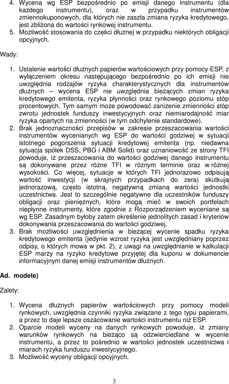 Ustalenie wartości dłużnych papierów wartościowych przy pomocy ESP, z wyłączeniem okresu następującego bezpośrednio po ich emisji nie uwzględnia rodzajów ryzyka charakterystycznych dla instrumentów