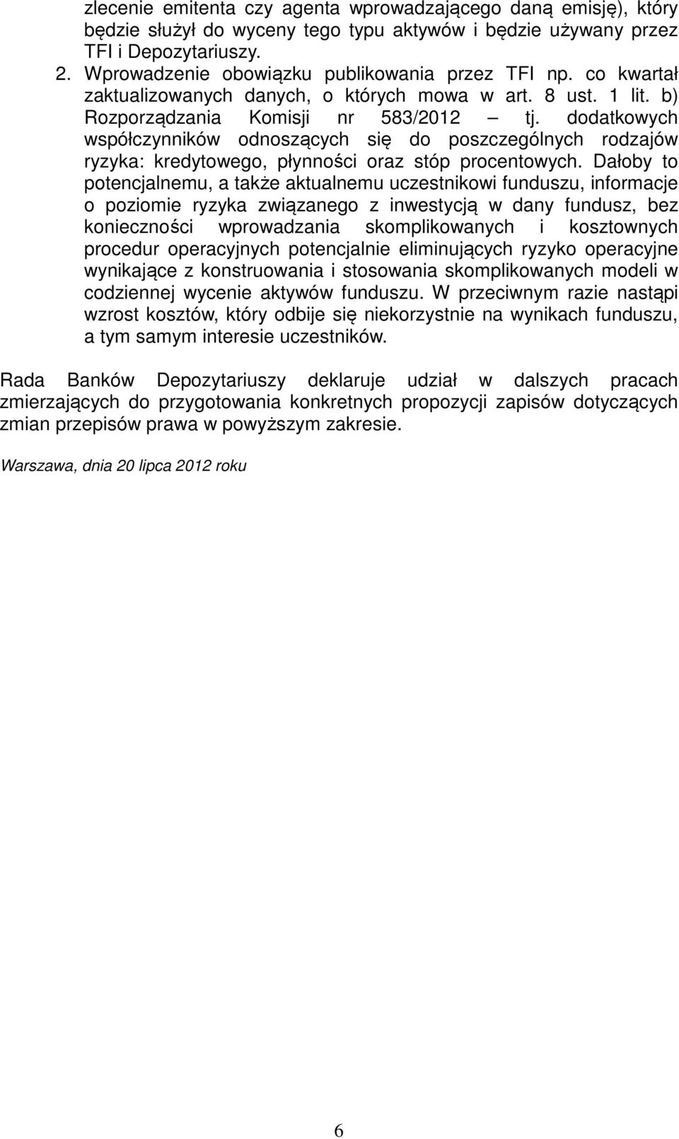 dodatkowych współczynników odnoszących się do poszczególnych rodzajów ryzyka: kredytowego, płynności oraz stóp procentowych.