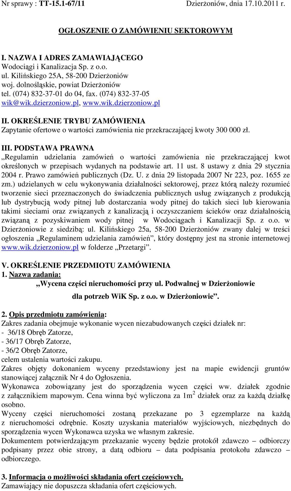 OKREŚLENIE TRYBU ZAMÓWIENIA Zapytanie ofertowe o wartości zamówienia nie przekraczającej kwoty 300 000 zł. III.