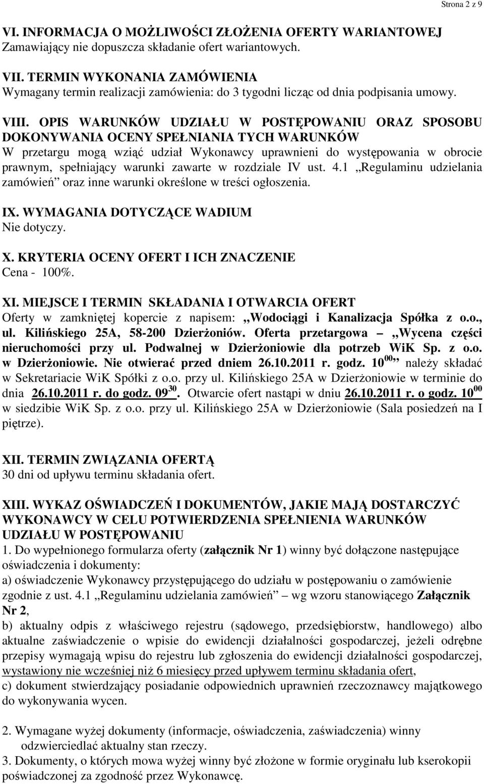 OPIS WARUNKÓW UDZIAŁU W POSTĘPOWANIU ORAZ SPOSOBU DOKONYWANIA OCENY SPEŁNIANIA TYCH WARUNKÓW W przetargu mogą wziąć udział Wykonawcy uprawnieni do występowania w obrocie prawnym, spełniający warunki