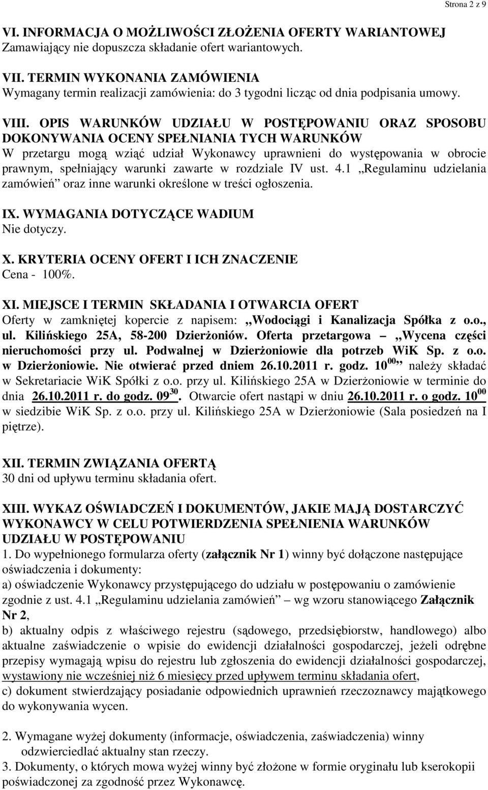 OPIS WARUNKÓW UDZIAŁU W POSTĘPOWANIU ORAZ SPOSOBU DOKONYWANIA OCENY SPEŁNIANIA TYCH WARUNKÓW W przetargu mogą wziąć udział Wykonawcy uprawnieni do występowania w obrocie prawnym, spełniający warunki