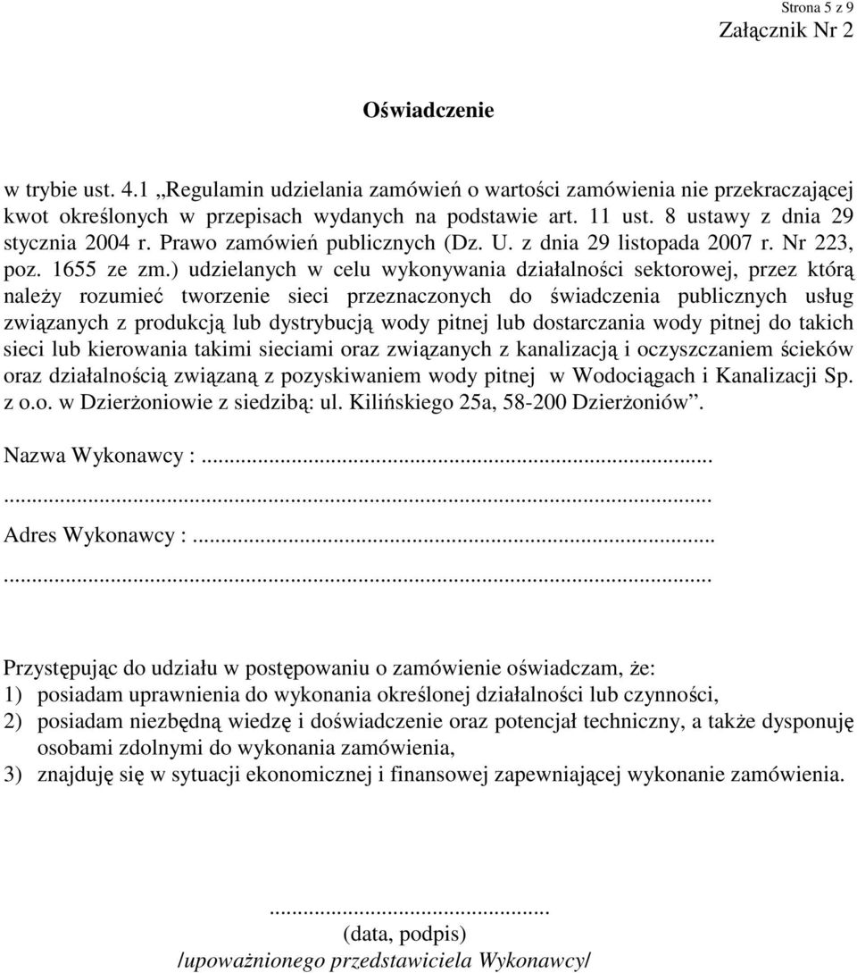 ) udzielanych w celu wykonywania działalności sektorowej, przez którą naleŝy rozumieć tworzenie sieci przeznaczonych do świadczenia publicznych usług związanych z produkcją lub dystrybucją wody