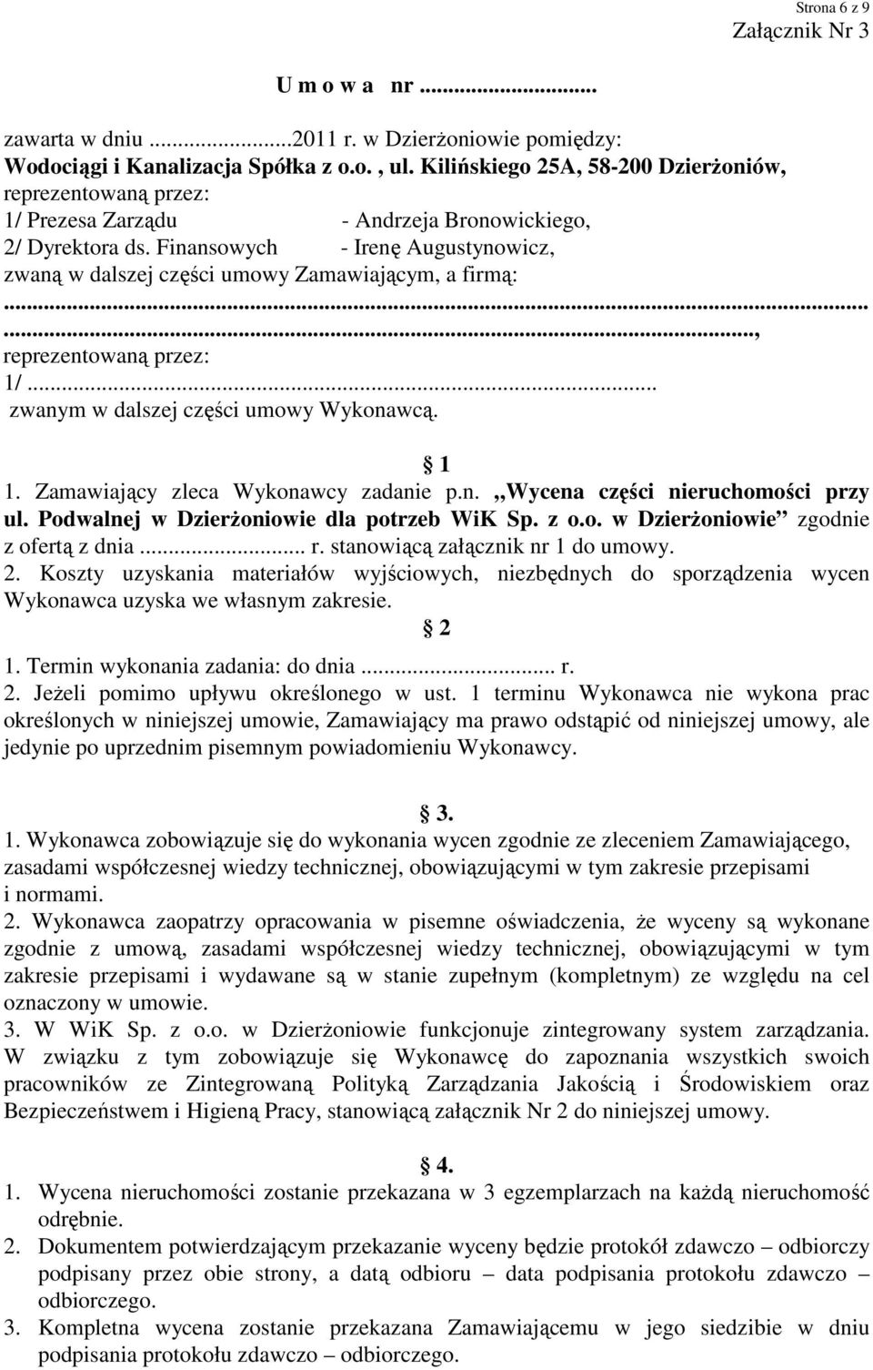 Finansowych - Irenę Augustynowicz, zwaną w dalszej części umowy Zamawiającym, a firmą:..., reprezentowaną przez: 1/... zwanym w dalszej części umowy Wykonawcą. 1 1.