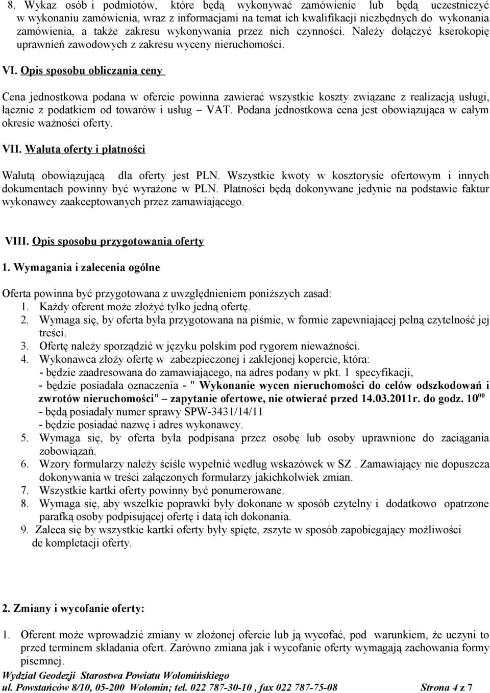 Opis sposobu obliczania ceny Cena jednostkowa podana w ofercie powinna zawierać wszystkie koszty związane z realizacją usługi, łącznie z podatkiem od towarów i usług VAT.