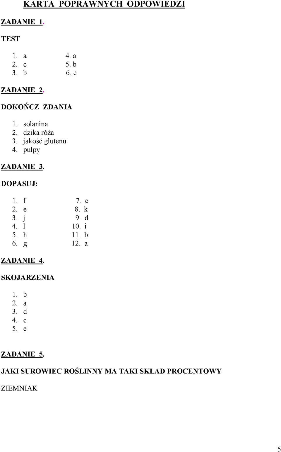 DOPASUJ: 1. f 7. c 2. e 8. k 3. j 9. d 4. l 10. i 5. h 11. b 6. g 12. a ZADANIE 4.