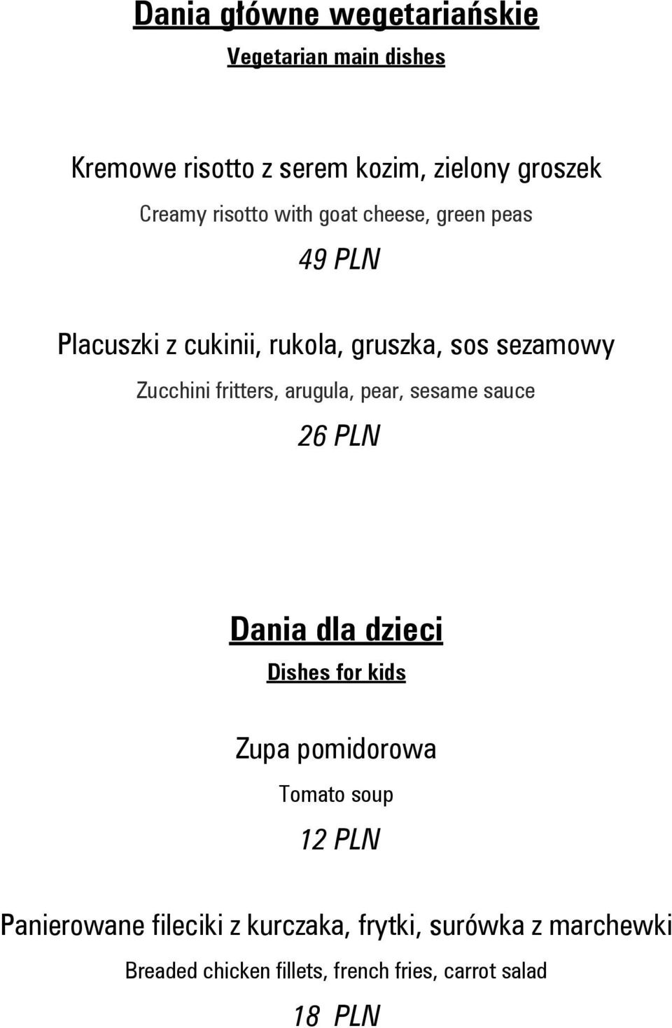fritters, arugula, pear, sesame sauce 26 PLN Dania dla dzieci Dishes for kids Zupa pomidorowa Tomato soup