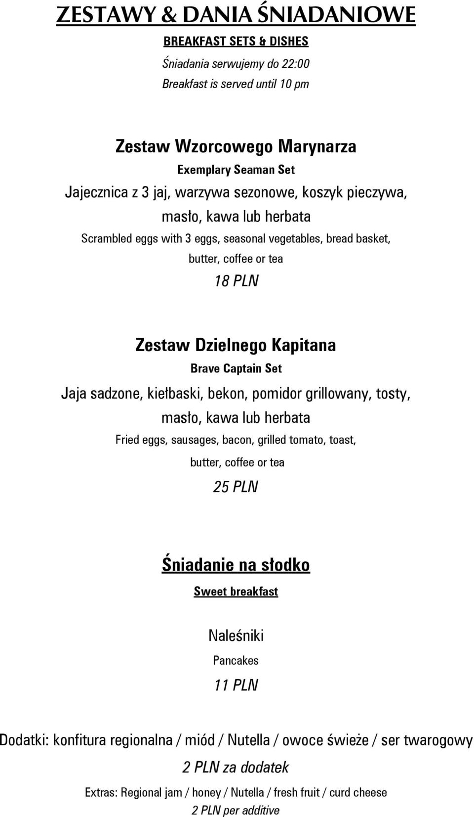 sadzone, kiełbaski, bekon, pomidor grillowany, tosty, masło, kawa lub herbata Fried eggs, sausages, bacon, grilled tomato, toast, butter, coffee or tea 25 PLN Śniadanie na słodko Sweet breakfast