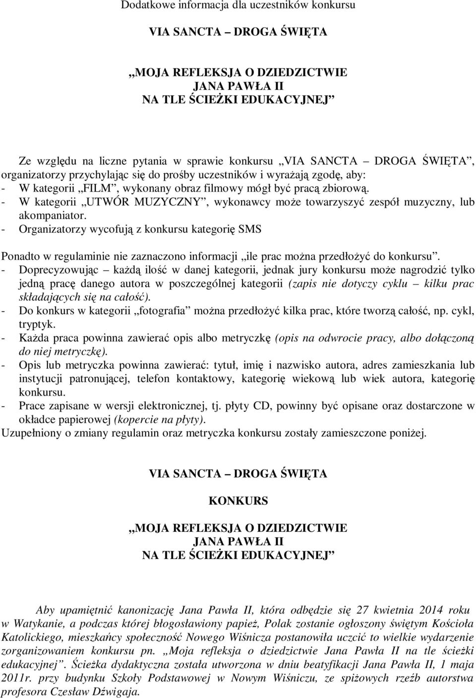 - Organizatorzy wycofują z konkursu kategorię SMS Ponadto w regulaminie nie zaznaczono informacji ile prac można przedłożyć do konkursu.