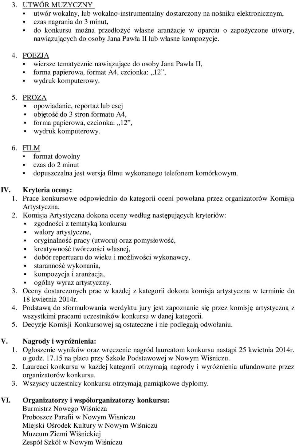 PROZA opowiadanie, reportaż lub esej objętość do 3 stron formatu A4, forma papierowa, czcionka: 12, wydruk komputerowy. 6.