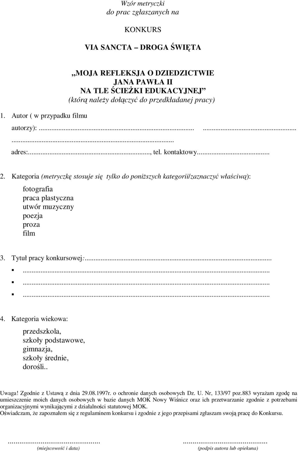 Kategoria wiekowa: przedszkola, szkoły podstawowe, gimnazja, szkoły średnie, dorośli.. Uwaga! Zgodnie z Ustawą z dnia 29.08.1997r. o ochronie danych osobowych Dz. U. Nr, 133/97 poz.